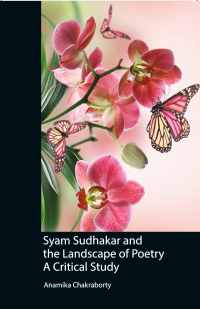 SYAM SUDHAKAR AND THE LANDSCAPE OF POETRY A CRITICAL STUDY